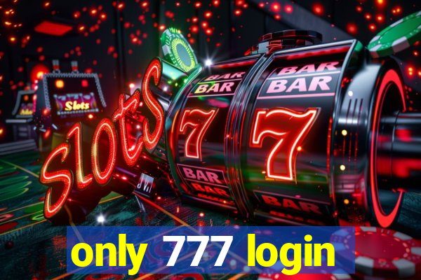 only 777 login